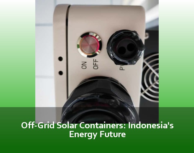 Off-Grid Solar Containers: Indonesia's Energy Future